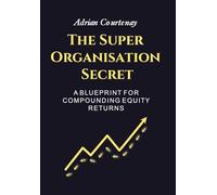 The Super Organisation Secret: A Blueprint For Compounding Equity Returns