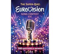 The Super-Quiz: Eurovision Song Contest - ESC: 300 Questions and Answers