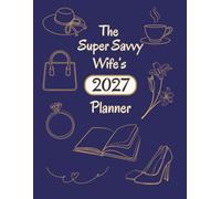 The Super Savvy Wife’s 2027 Planner: Weekly, Monthly and Yearly Organiser Book