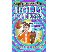 The Super-Secret Diary of Holly Hopkinson: Just a Touch of Utter Chaos