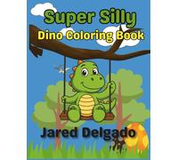 The Super Silly Dinosaur Coloring Book for Toddlers: 30 Easy and Funny Dinosaur Coloring Pages for Kids Ages 2+ | Big Bold Outlines, Cute Captions, and Simple Scenes for Preschool Fun