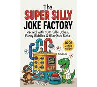 The Super Silly Joke Factory: Packed with 1001 Silly Jokes, Funny Riddles & Hilarious Facts for Kids