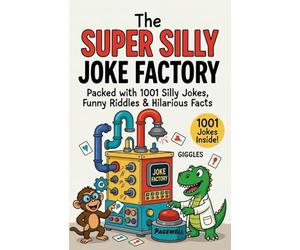 The Super Silly Joke Factory: Packed with 1001 Silly Jokes, Funny Riddles & Hilarious Facts for Kids