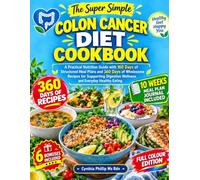 The Super Simple Colon Cancer Diet Cookbook: A Practical Nutrition Guide with 160 Days of Structured Meal Plans and 360 Days of Wholesome Recipes for ... Wellness and Everyday Healthy Eating
