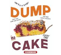 The Super Simple Dump Cake Cookbook: Crazy Easy Dump Cake Recipes That Make Perfect Desserts Every Time