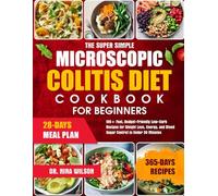 The Super Simple Microscopic Colitis Diet Cookbook For Beginners: Soothing recipes and gut-friendly meal plans to calm inflammation, relieve chronic diarrhea, and restore digestive health naturally