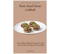 The Super Simple Plant-Based Dinner Cookbook