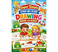 The Super Simple Step-by-Step Drawing Book for Kids: Learn to Draw 50+ Cute Animals, Cool Vehicles, and Fun Objects | Easy Illustrated Instructions for Beginners and Aspiring Little Artists (Ages 4-8)