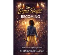 The Super SInger Becoming: A Teen Novella About Identity, Boundaries, and Choosing Who You Become