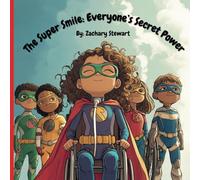 The Super Smile: Everyone's Secret Power: Teaching Kindness, Understanding, and the Power of Inclusion