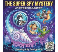 The Super Spy Mystery: A Coloring Book Adventure: Molly and Smudgy Hunt Down Kia's Kidnapper!