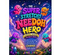 THE SUPER STRETCHY NEEDOH HERO: A Magical Adventure for Brave Hearts || For every child who has ever felt afraid and found the courage inside anyway