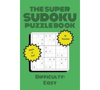 The Super Sudoku Puzzle Book: Easy Difficulty - 55 Puzzles - 6x9 in