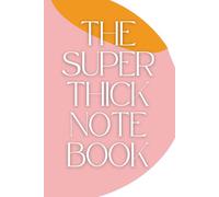 The Super Thick Notebook: The perfect companion for recording ideas, plans, and dreams - with hundreds of pages to discover!