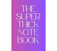 The Super Thick Notebook: The perfect companion for recording ideas, plans, and dreams - with hundreds of pages to discover!