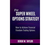 The Super Wheel Options Strategy: How To Achieve Financial Freedom Trading Options