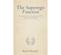 The Superego Function How Sociality, Power, Expectation, and Will Shape Human Development - Baruch Menache - McWest & Associates - ebook (ePub) - Livre