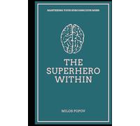 THE SUPERHERO WITHIN: Mastering Your Subconscious Mind