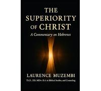 The Superiority of Christ: A Commentary on Hebrews