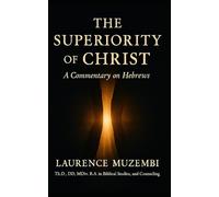 The Superiority of Christ: A Commentary on Hebrews
