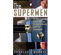 The Supermen: The Story of Seymour Cray and the Technical Wizards Behind the Supercomputer