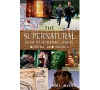 The "Supernatural" Book of Monsters, Spirits, Demons, and Ghouls: A Novel