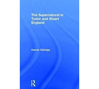 The Supernatural In Tudor And Stuart England