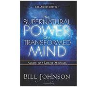 The Supernatural Power Of A Transformed Mind Expanded Edition
