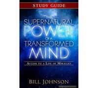 The Supernatural Power Of A Transformed Mind Study Guide