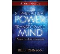 The Supernatural Power of a Transformed Mind Study Guide by Pastor Bill Johnson Bill Johnson (Auteur)