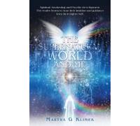 The Supernatural World And Me: Spiritual Awakening And Psychic Development. The Reader Learns To Trust Their Intuition And Guidance From Their Higher