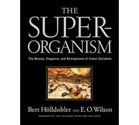 The Superorganism: The Beauty, Elegance, and Strangeness of Insect Societies