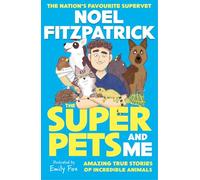 The Superpets (and Me!): Amazing True Stories of Incredible Animals from the Nation’s Favourite Supervet