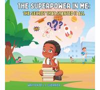 The Superpower in Me; The Secret That Started It All: A Fiction Faith Based Story About the Power Already Inside You.
