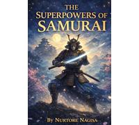 THE SUPERPOWERS OF SAMURAI: Discover the Legendary Powers of Japan’s Warrior Heroes