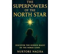 THE SUPERPOWERS OF THE NORTH STAR: A Mythical Tale of the Norse Gods