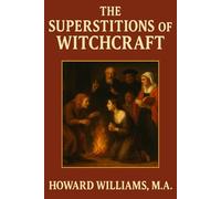 The Superstitions of Witchcraft: Unabridged and Illustrated Edition