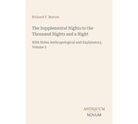 The Supplemental Nights to the Thousand Nights and a Night: With Notes Anthropological and Explanatory, Volume 5