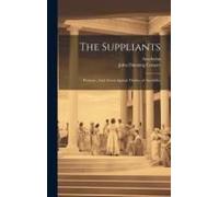 The Suppliants; Persians; And, Seven Against Thebes, Of Aeschylus