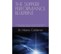 THE SUPPLIER PERFORMANCE BLUEPRINT: A Step-by-Step Guide to Measuring What Matters and Building Suppliers You Can Count On
