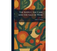 The Supply, the Care and the Sale of Wine