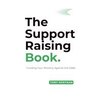 The Support Raising Book: Funding Your Ministry Against the Odds