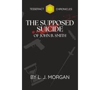 The Supposed Suicide of John B. Smith: The Tesseract Chronicles