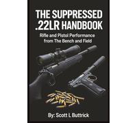 The Suppressed .22LR Handbook: Rifle and Pistol Performance from The Bench and Field