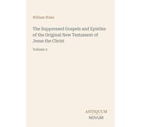 The Suppressed Gospels and Epistles of the Original New Testament of Jesus the Christ: Volume 2