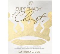 The Supremacy of Christ: A 6-Week Study of Paul's Letter to the Colossians and Lessons for the Modern Church