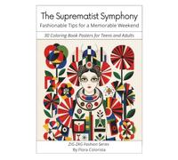 The Suprematist Symphony - Fashionable Tips for a Memorable Weekend: 30 Coloring Book Posters for Teens and Adults