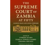 THE SUPREME COURT OF ZAMBIA AT FIFTY: LOOKING BACK AND GOING FORWARD
