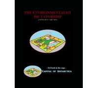The Supreme Environmentalist Dictatorship: Novel 3 in the Capital of Antarctica series