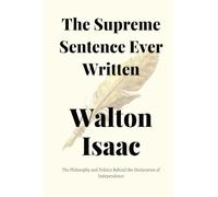 The Supreme Sentence Ever Written: The Philosophy and Politics Behind the Declaration of Independence